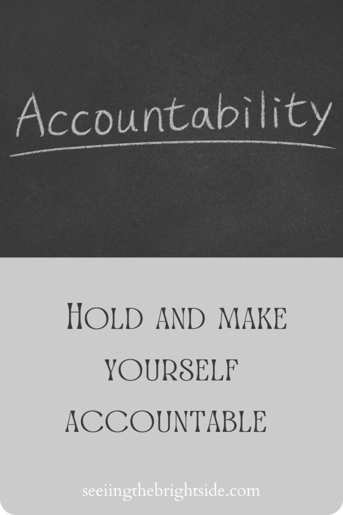 Hold and make yourself accountable 