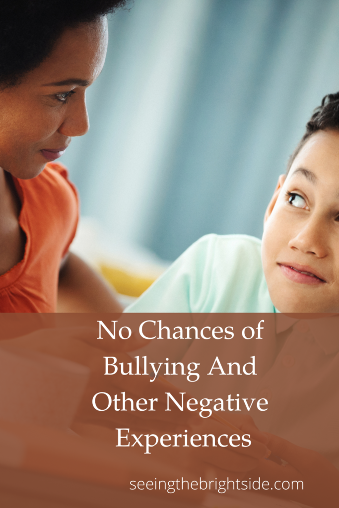  No Chances of Bullying And Other Negative Experiences